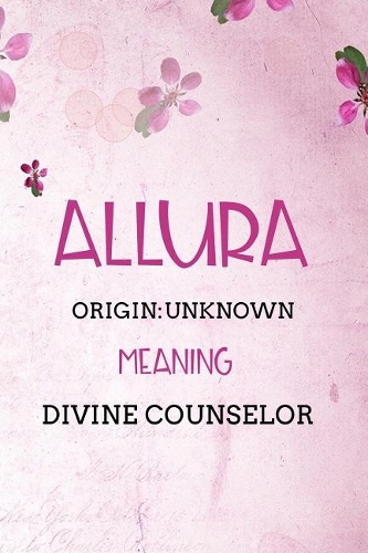 Allura Unknown Divine counselor: Personalized Name Meaning Book / Journal This Christain Name Meaning Notebook / Journal is perfect for school, writing poetry, use as a diary, grati