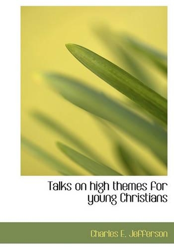 Talks on High Themes for Young Christians