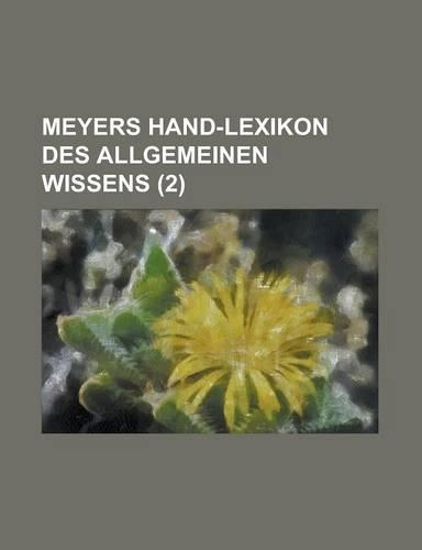 Meyers Hand-Lexikon Des Allgemeinen Wissens (2 )