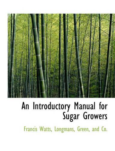 An Introductory Manual for Sugar Growers: (English)