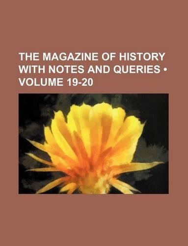 The Magazine of History with Notes and Queries (Volume 19-20)