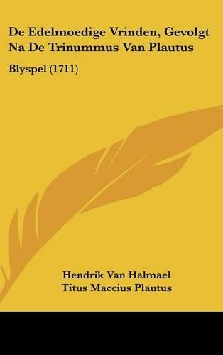 de Edelmoedige Vrinden, Gevolgt Na de Trinummus Van Plautus: Blyspel (1711)