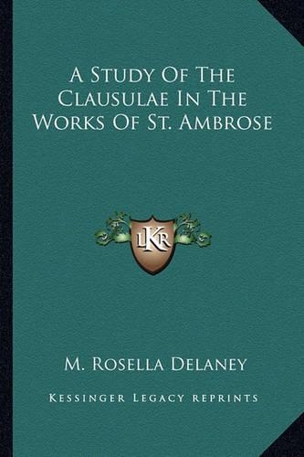 A Study Of The Clausulae In The Works Of St. Ambrose