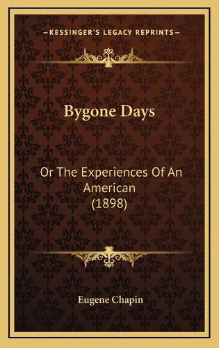 Bygone Days: Or The Experiences Of An American (1898)