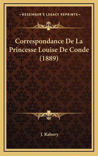 Correspondance De La Princesse Louise De Conde (1889)