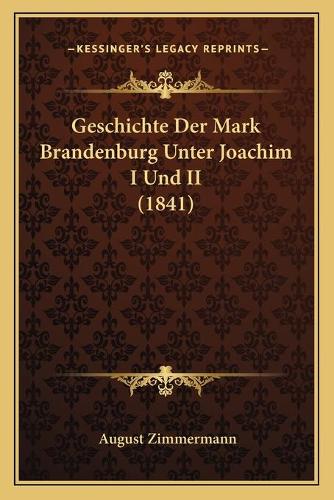 Geschichte Der Mark Brandenburg Unter Joachim I Und II (1841): (German)