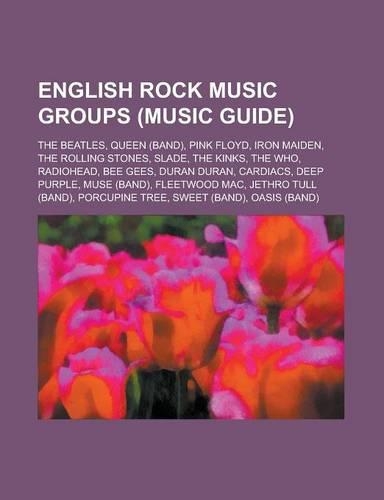 English Rock Music Groups (Music Guide): The Beatles, Queen (Band), Pink Floyd, Iron Maiden, the Rolling Stones, Slade, the Kinks, the Who, Radiohead,(English)