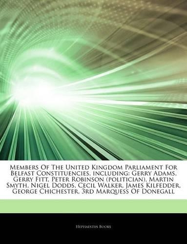 Articles on Members of the United Kingdom Parliament for Belfast Constituencies, Including