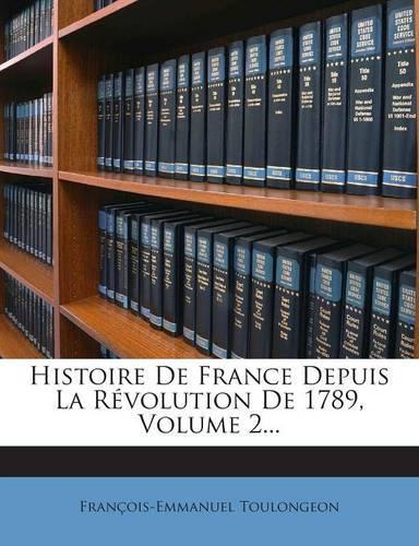 Histoire de France Depuis La Revolution de 1789, Volume 2...
