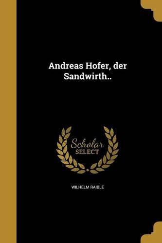 Andreas Hofer, der Sandwirth..