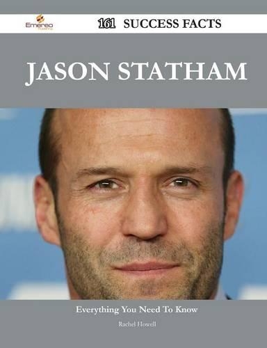 Jason Statham 161 Success Facts - Everything You Need to Know about Jason Statham