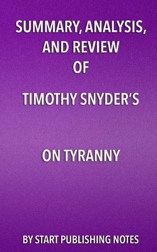 Summary, Analysis, and Review of Timothy Snyder's On Tyranny