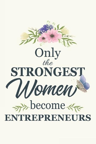 Only The Strongest Women Become Entrepreneurs