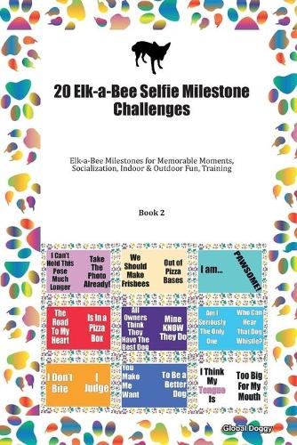 20 Elk-a-Bee Selfie Milestone Challenges: Elk-a-Bee Milestones for Memorable Moments, Socialization, Indoor & Outdoor Fun, Training Book 2