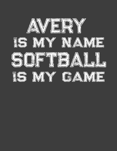 Avery Is My Name Softball Is My Game: Softball Themed College Ruled Compostion Notebook - Personalized Gift for Avery