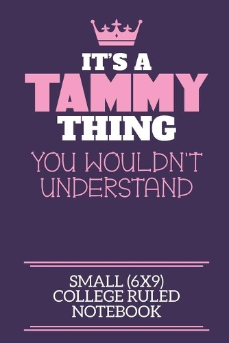 It's A Tammy Thing You Wouldn't Understand Small (6x9) College Ruled Notebook