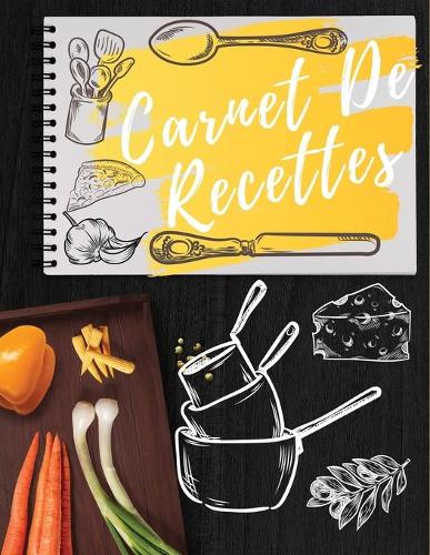 Carnet De Recettes: Cahier De Cuisine a Remplir Avec 100 Recettes - Notes Et Photographie de Vos Plats - 120 Pages - DIM 21,59 x 27,94 cm