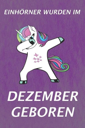 Einhörner Wurden Im Dezember Geboren: Notizbuch - Journal - Tagebuch -110 Linierte Seiten