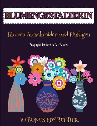 Baupapier Handwerk für Kinder (Blumengestalterin): Erstelle deine eigenen Elfen, indem du den Inhalt dieses Buches ausschneidest und einfügst. Dieses Buch wurde entwickelt, um die Hand-Augen-Koordina