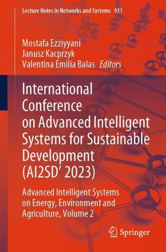 International Conference on Advanced Intelligent Systems for Sustainable Development (AI2SD'2023): Advanced Intelligent Systems on Energy, Environment and Agriculture, Volume 2(931 Lecture Notes in Networks and Systems)
