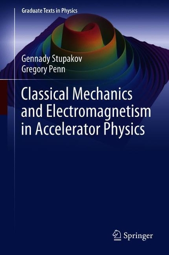 Classical Mechanics and Electromagnetism in Accelerator Physics: (Graduate Texts in Physics)