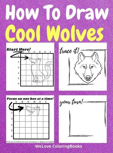 How To Draw Cool Wolves: A Step-by-Step Drawing and Activity Book for Kids to Learn to Draw Cool Wolves