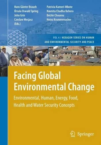 Facing Global Environmental Change: Environmental, Human, Energy, Food, Health and Water Security Concepts(4 Hexagon Series on Human and Environmental Security and Peace)