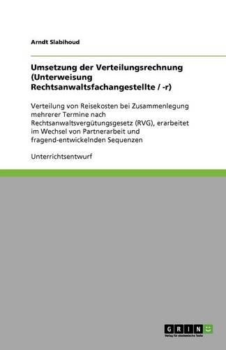 Umsetzung der Verteilungsrechnung (Unterweisung Rechtsanwaltsfachangestellte / -r): Verteilung von Reisekosten bei Zusammenlegung mehrerer Termine nach Rechtsanwaltsvergütungsgesetz (RVG), erarbeitet im Wechsel von Partnerarbeit und(German)