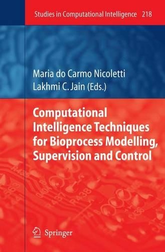Computational Intelligence Techniques for Bioprocess Modelling, Supervision and Control: (218 Studies in Computational Intelligence)