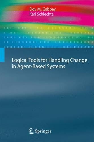 Logical Tools for Handling Change in Agent-Based Systems: (Cognitive Technologies)
