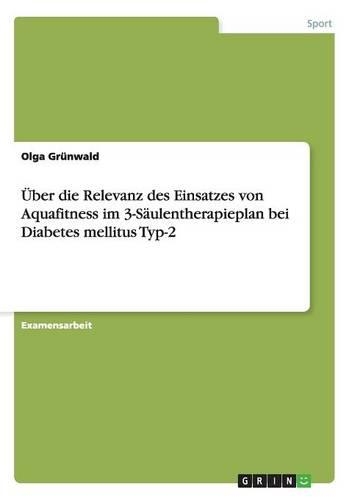 Über die Relevanz des Einsatzes von Aquafitness im 3-Säulentherapieplan bei Diabetes mellitus Typ-2: (German)