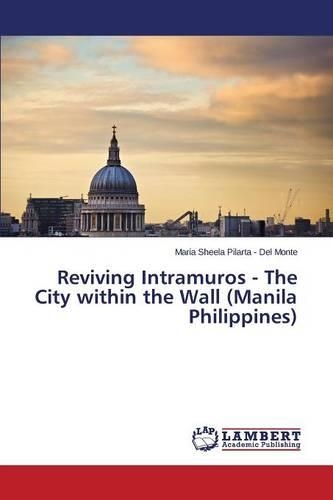 Reviving Intramuros - The City within the Wall (Manila Philippines): (English)