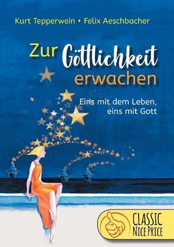 Zur Göttlichkeit erwachen: Eins mit dem Leben - eins mit Gott