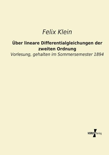 Über lineare Differentialgleichungen der zweiten Ordnung: Vorlesung, gehalten im Sommersemester 1894(German)