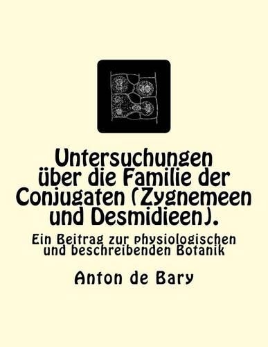 Untersuchungen über die Familie der Conjugaten (Zygnemeen und Desmidieen).
