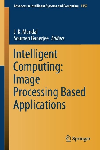 Intelligent Computing: Image Processing Based Applications: (1157 Advances in Intelligent Systems and Computing)