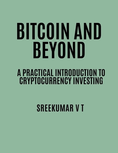 Bitcoin and Beyond: A Practical Introduction to Cryptocurrency Investing