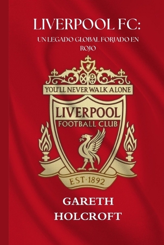 Liverpool FC: Un Legado Global Forjado En Rojo(25 Sportpulse Fan)