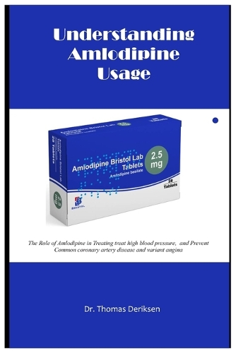 Understanding Amlodipine Usage: The Role of Amlodipine in Treating treat high blood pressure, and Prevent Common coronary artery disease and variant angina