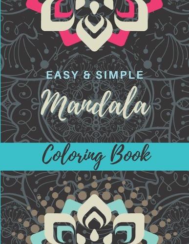 Easy and Simple Mandala Coloring Book: Great for Adults and Beginners, Bold Lines, Simple and Stress Free Coloring for Beginners