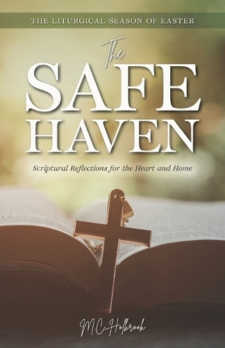 The Safe Haven: Scriptural Reflections for the Heart and Home: The Liturgical Season of Easter(The Safe Haven: Scriptural Reflections for the Heart and Home)