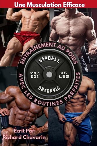 Une Musculation Efficace: Entraînement Au Poids Avec Les Routines Parfaites(1 Le Culturisme Français)