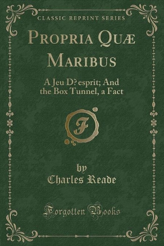 Propria Quæ Maribus: A Jeu D'esprit; And the Box Tunnel, a Fact (Classic Reprint)