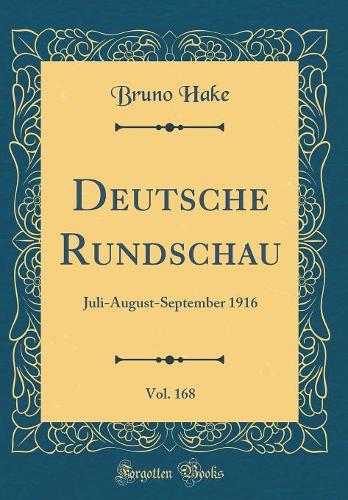Deutsche Rundschau, Vol. 168: Juli-August-September 1916 (Classic Reprint)