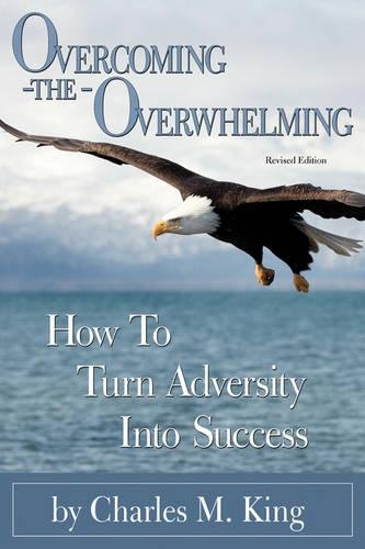 Overcoming the Overwhelming: How To Turn Adversity Into Success(English)