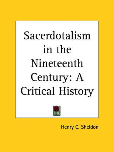 Sacerdotalism in the Nineteenth Century: A Critical History (1909)