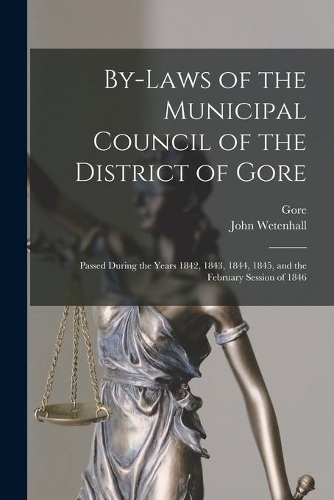 By-laws of the Municipal Council of the District of Gore [microform]