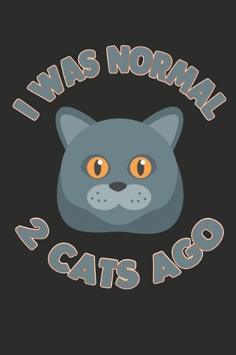 I Was Normal 2 Cats Ago: 100 Pages+ Lined Notebook or Journal For Cat Lovers
