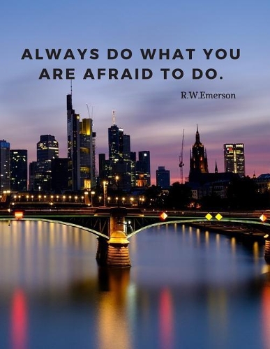 Always do what you are afraid to do.: Notebook Motivational Journal with Quote by Emerson; Perfect for School Office College;110 Lined Pages(2 Motivate Yourself)