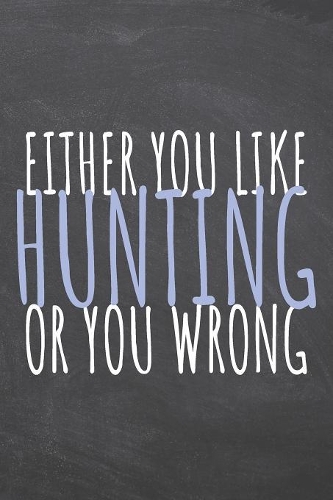 Either You Like Hunting Or You Wrong